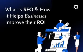 What is SEO & How It Helps Businesses Improve their ROI